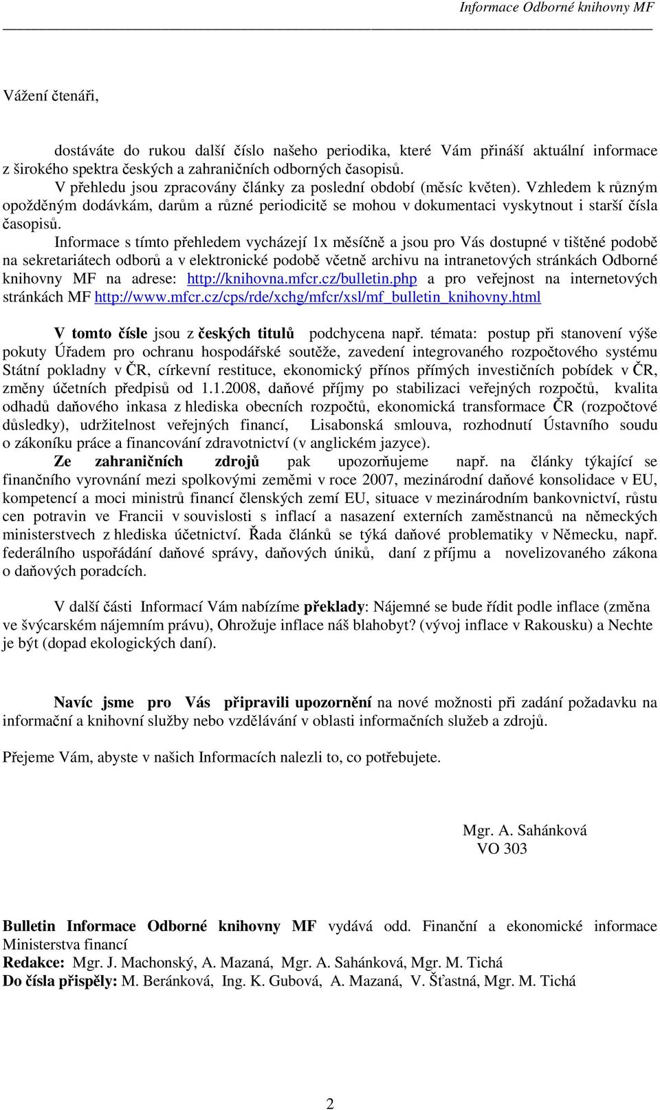 Informace s tímto přehledem vycházejí 1x měsíčně a jsou pro Vás dostupné v tištěné podobě na sekretariátech odborů a v elektronické podobě včetně archivu na intranetových stránkách Odborné knihovny