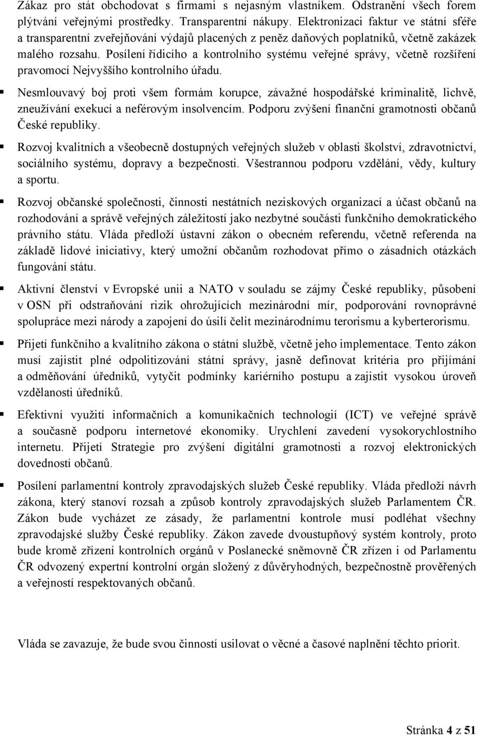 Posílení řídicího a kontrolního systému veřejné správy, včetně rozšíření pravomocí Nejvyššího kontrolního úřadu.