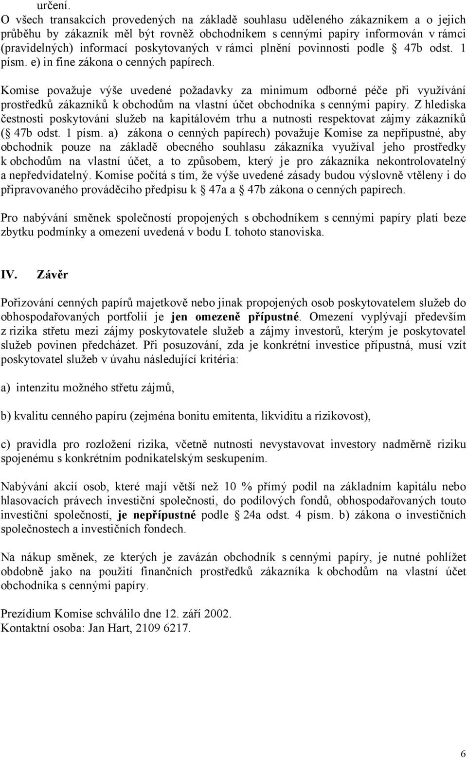 poskytovaných v rámci plnění povinnosti podle 47b odst. 1 písm. e) in fine zákona o cenných papírech.