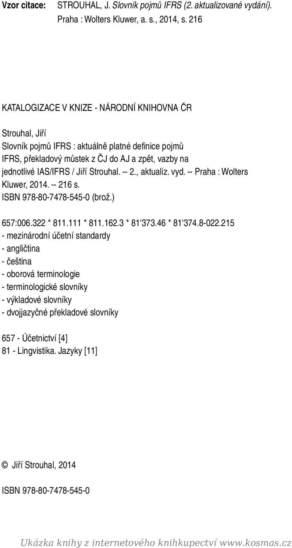 Strouhal. -- 2., aktualiz. vyd. -- Praha : Wolters Kluwer, 2014. -- 216 s. ISBN 978-80-7478-545-0 (brož.) 657:006.322 * 811.111 * 811.162.3 * 81 373.46 * 81 374.8-022.