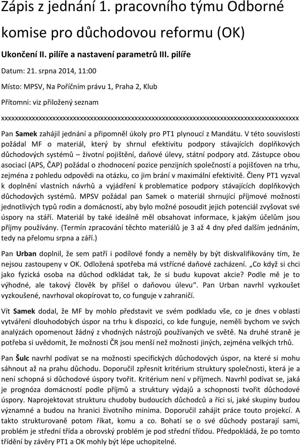 zahájil jednání a připomněl úkoly pro PT1 plynoucí z Mandátu.