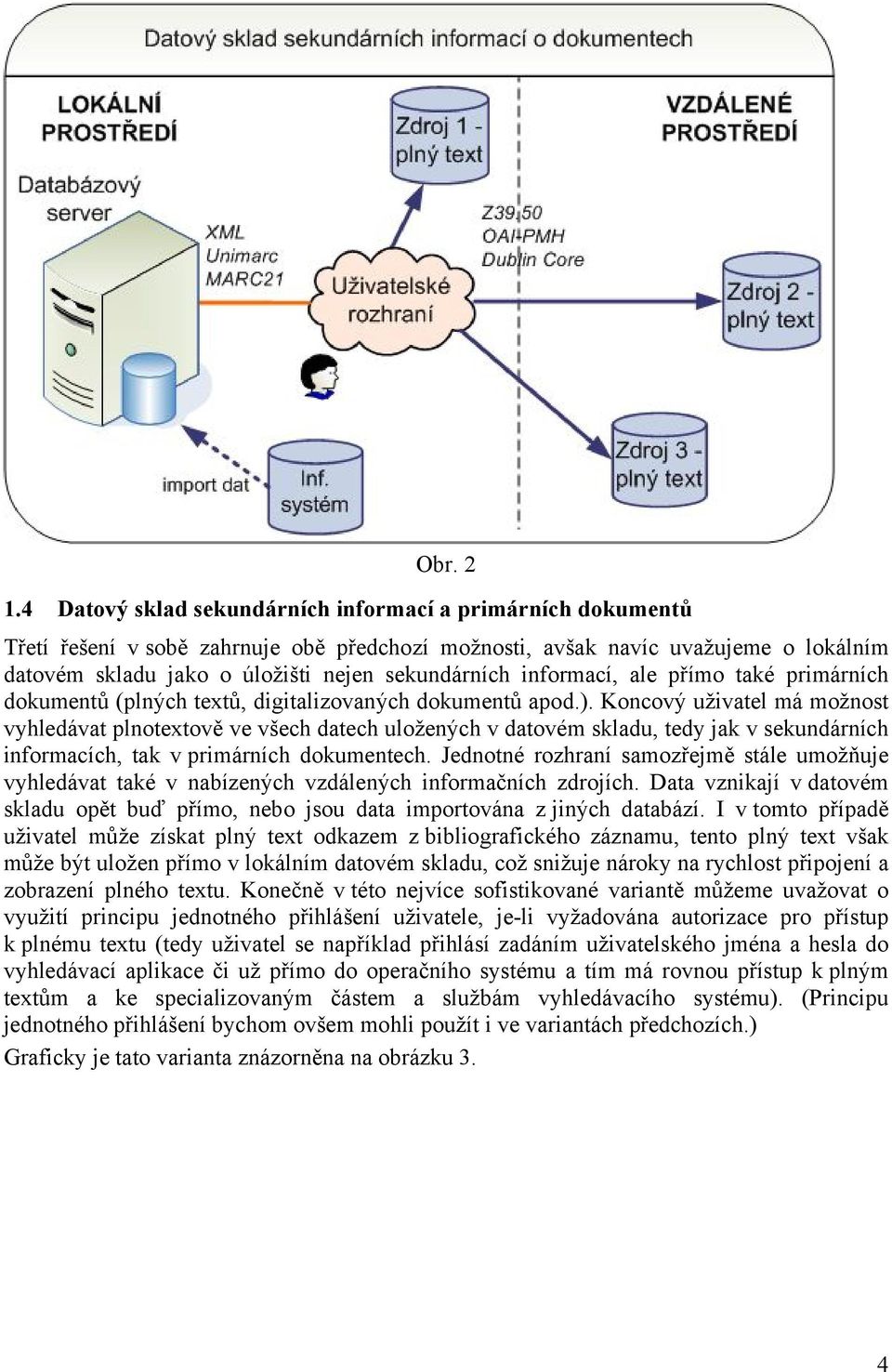 informací, ale přímo také primárních dokumentů (plných textů, digitalizovaných dokumentů apod.).