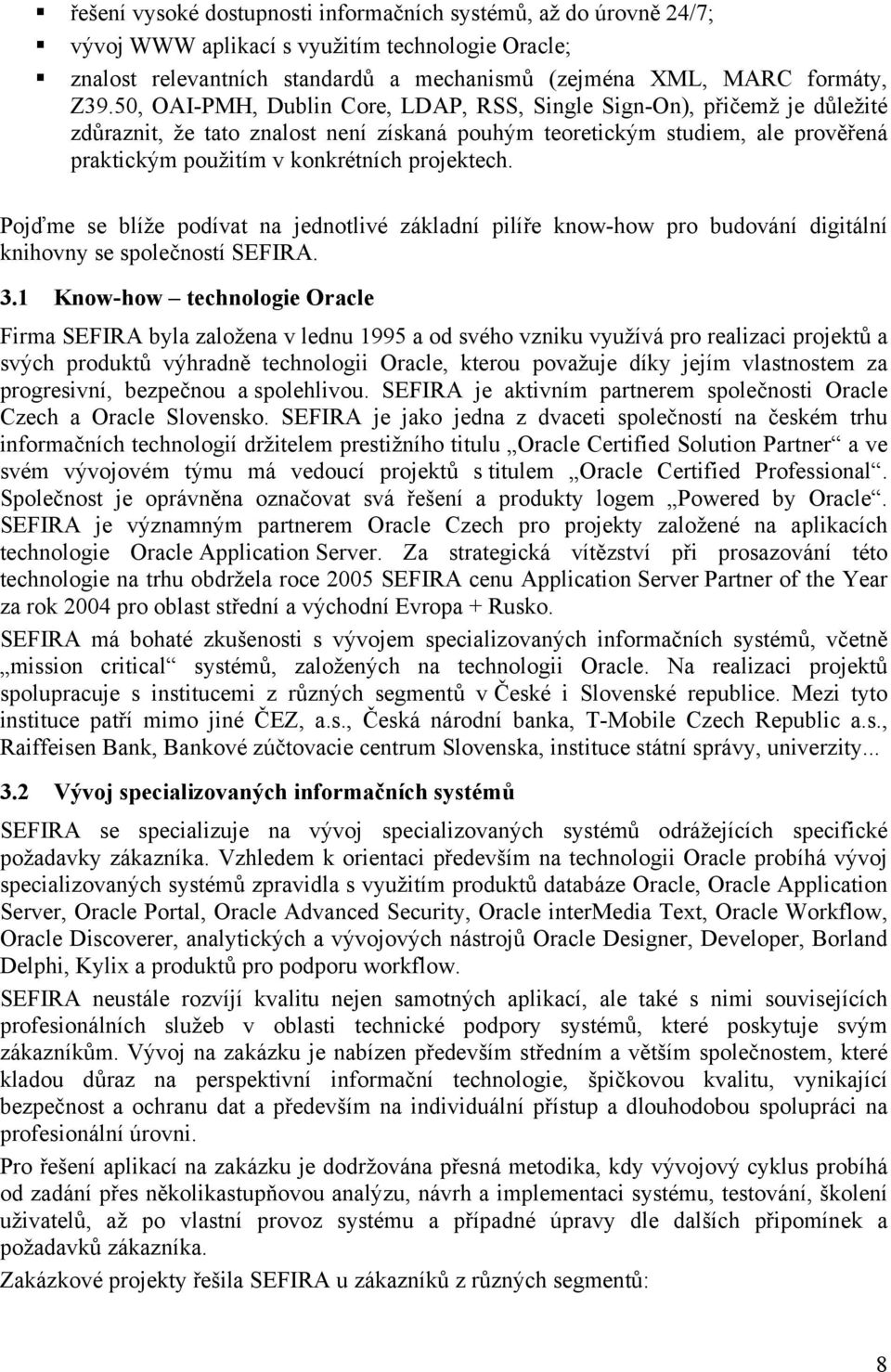 projektech. Pojďme se blíže podívat na jednotlivé základní pilíře know-how pro budování digitální knihovny se společností SEFIRA. 3.