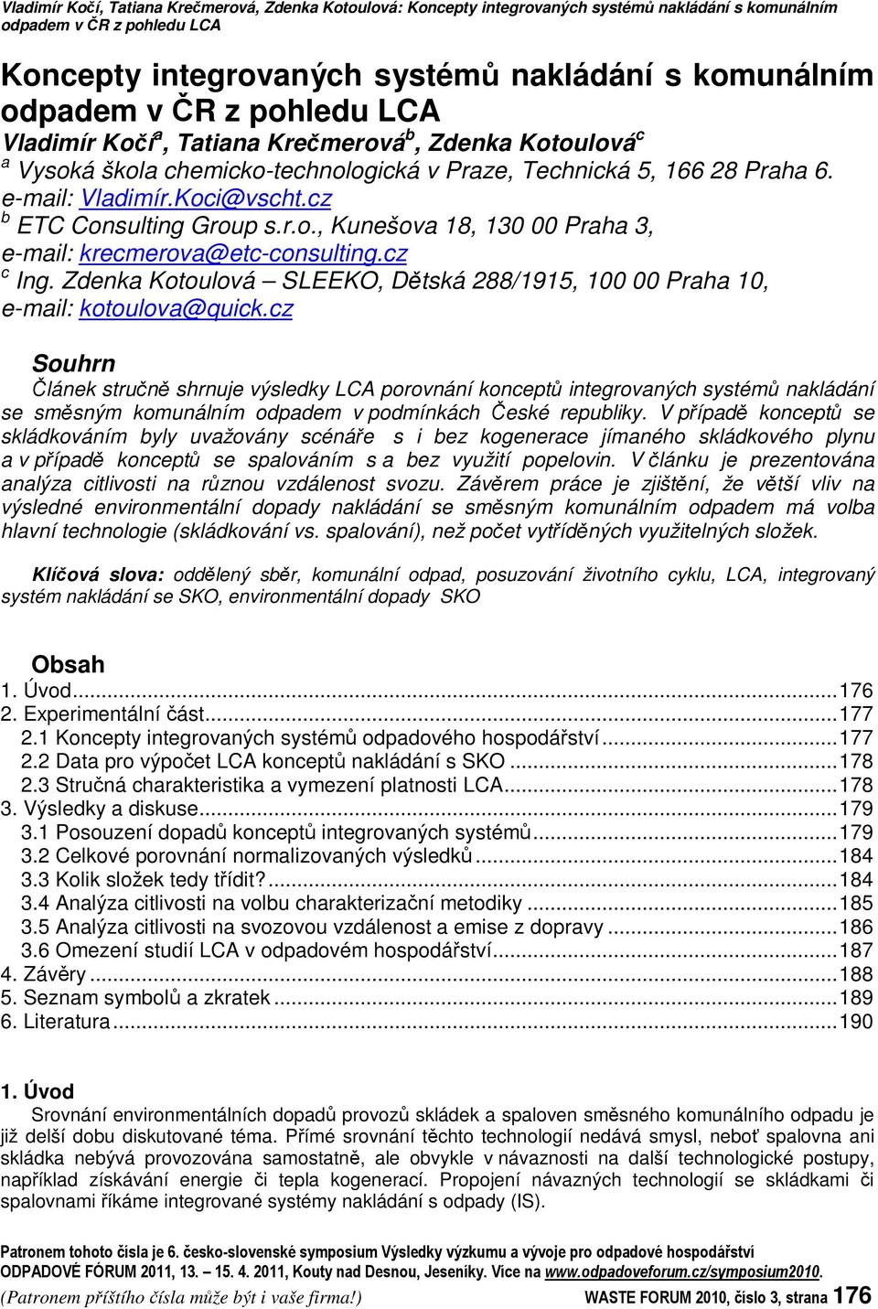 r.o., Kunešova 18, 130 00 Praha 3, e-mail: krecmerova@etc-consulting.cz c Ing. Zdenka Kotoulová SLEEKO, Dtská 288/1915, 100 00 Praha 10, e-mail: kotoulova@quick.