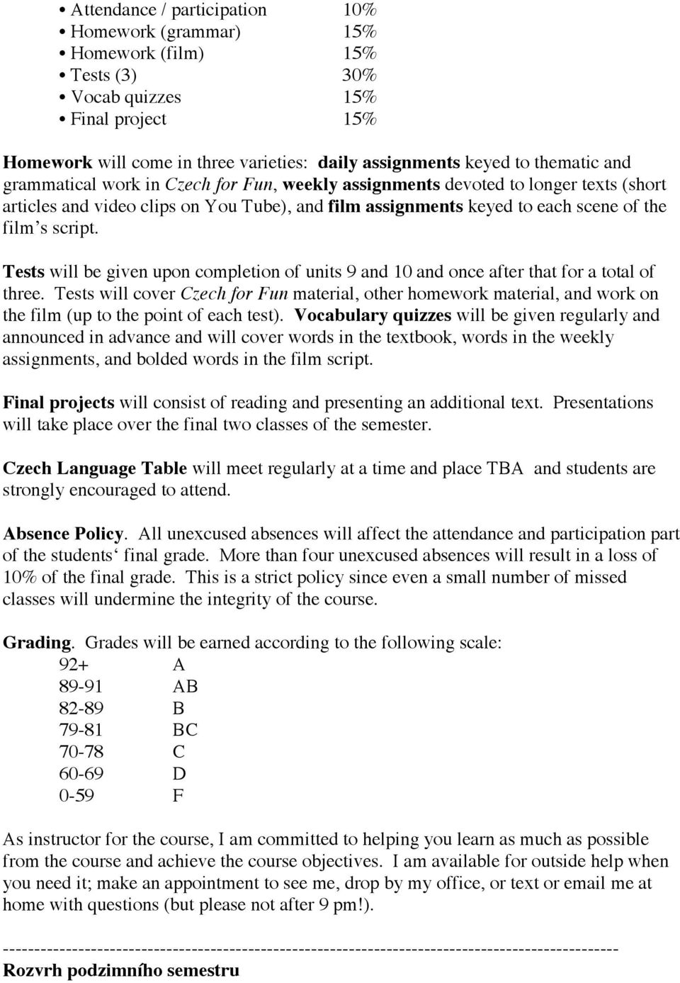 Tests will be given upon completion of units 9 and 10 and once after that for a total of three.