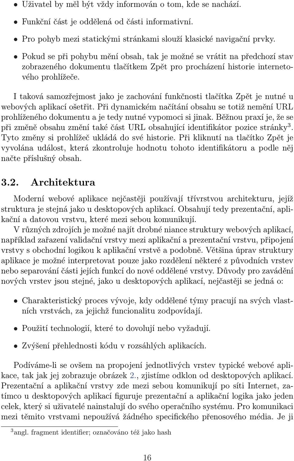 I taková samozřejmost jako je zachování funkčnosti tlačítka Zpět je nutné u webových aplikací ošetřit.