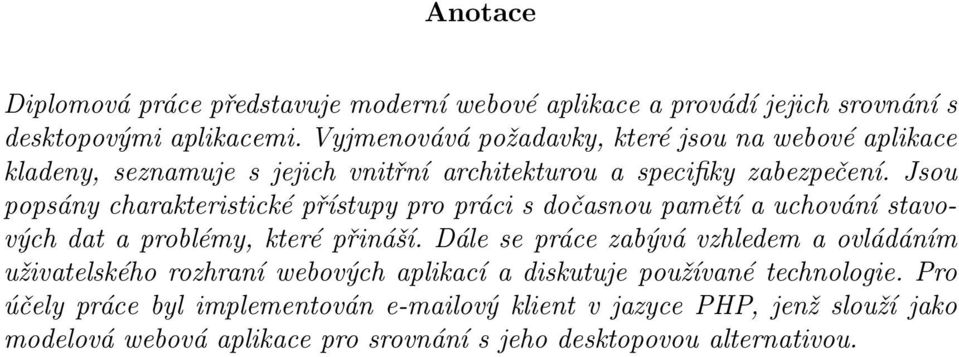 Jsou popsány charakteristické přístupy pro práci s dočasnou pamětí a uchování stavových dat a problémy, které přináší.