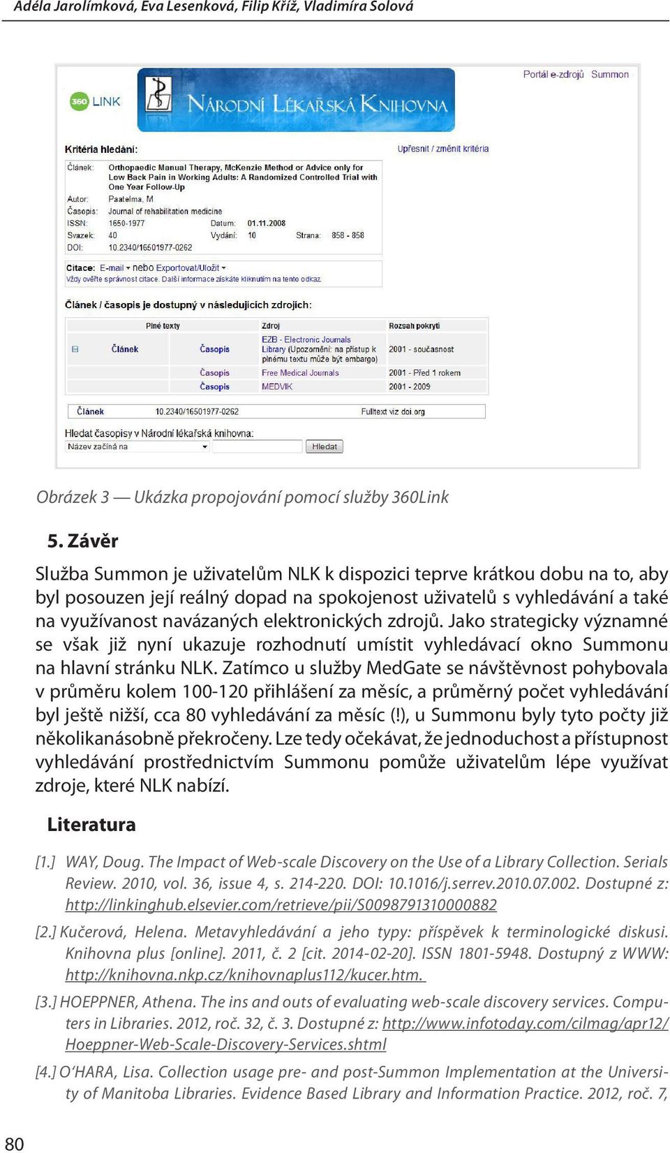 zdrojů. Jako strategicky významné se však již nyní ukazuje rozhodnutí umístit vyhledávací okno Summonu na hlavní stránku NLK.