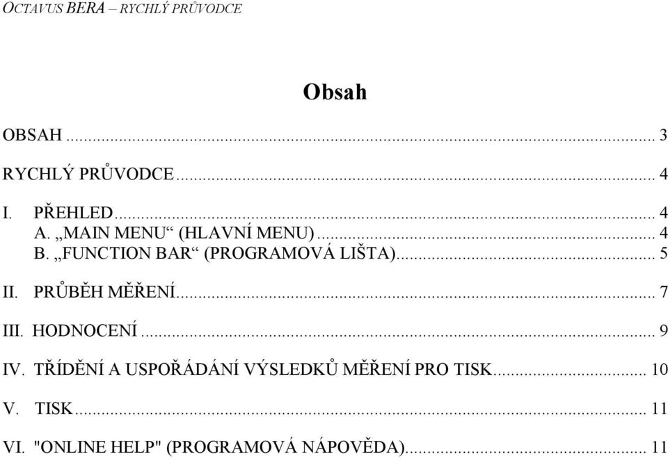 PRŮBĚH MĚŘENÍ... 7 III. HODNOCENÍ... 9 IV.