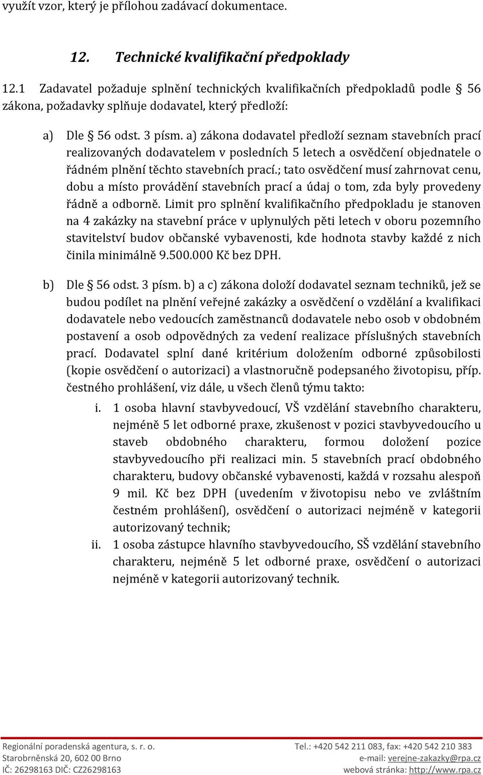 a) zákona dodavatel předloží seznam stavebních prací realizovaných dodavatelem v posledních 5 letech a osvědčení objednatele o řádném plnění těchto stavebních prací.