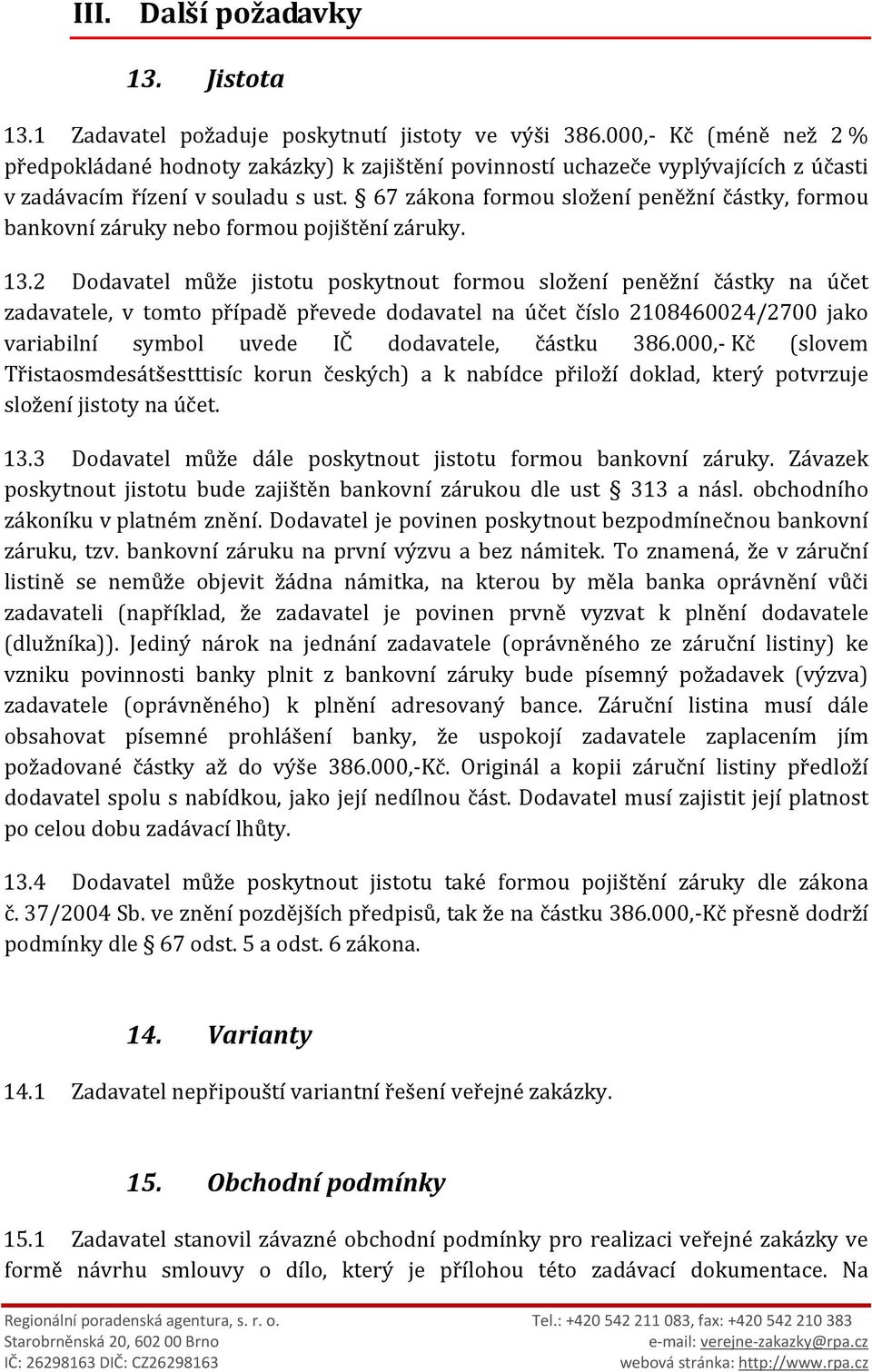 67 zákona formou složení peněžní částky, formou bankovní záruky nebo formou pojištění záruky. 13.