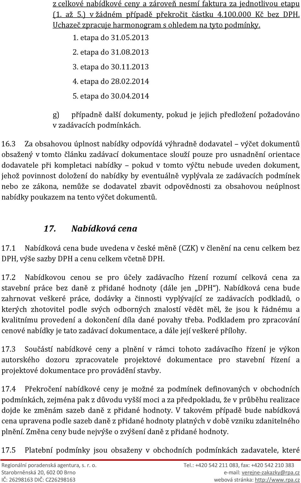 2014 g) případně další dokumenty, pokud je jejich předložení požadováno v zadávacích podmínkách. 16.