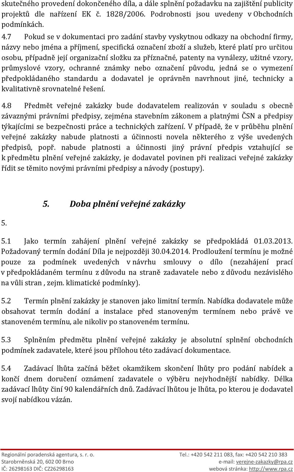 organizační složku za příznačné, patenty na vynálezy, užitné vzory, průmyslové vzory, ochranné známky nebo označení původu, jedná se o vymezení předpokládaného standardu a dodavatel je oprávněn