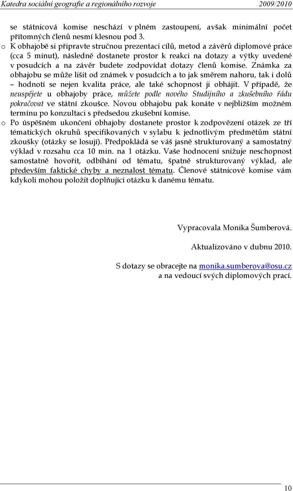 kmise. Známka za bhajbu se může lišit d známek v psudcích a t jak směrem nahru, tak i dlů hdntí se nejen kvalita práce, ale také schpnst ji bhájit.