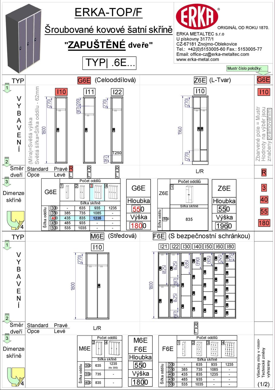 com imenze TP měr TP (Míra)=větlá výška větlá šířka= - 6mm tandard G6 Pravé evé G6 I I 00-65 95 5 50 85 75 085-00 5 85 5-50 85 95 - - 55 05 - - (00) (87) (Celooddílová) M6 (87) T50 (tředová) G6