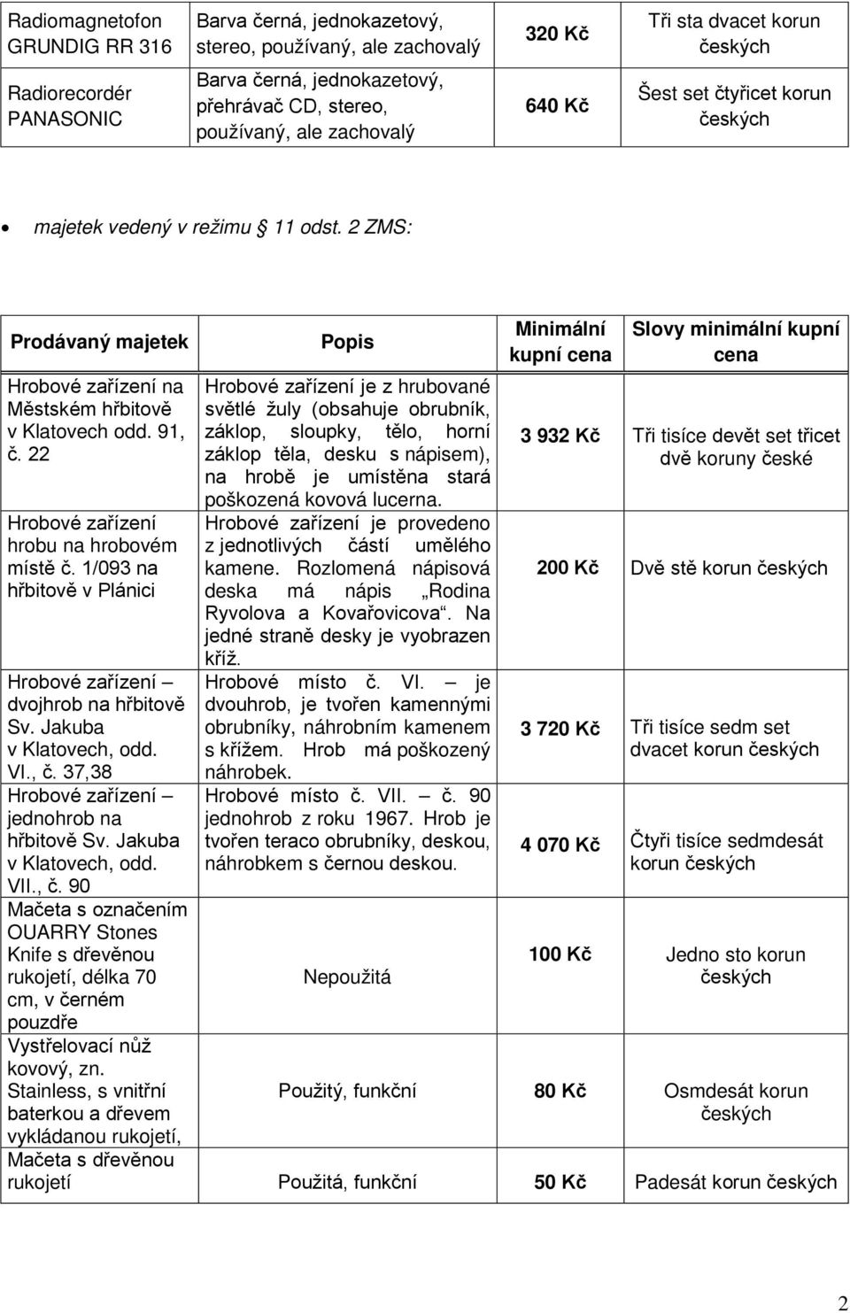 22 Hrobové zařízení hrobu na hrobovém místě č. 1/093 na hřbitově v Plánici Hrobové zařízení dvojhrob na hřbitově Sv. Jakuba v Klatovech, odd. VI., č. 37,38 Hrobové zařízení jednohrob na hřbitově Sv.