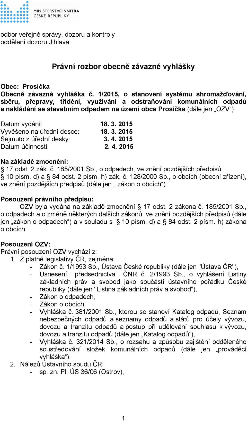 18. 3. 2015 Vyvěšeno na úřední desce: 18. 3. 2015 Sejmuto z úřední desky: 3. 4. 2015 Datum účinnosti: 2. 4. 2015 Na základě zmocnění: 17 odst. 2 zák. č. 185/2001 Sb.