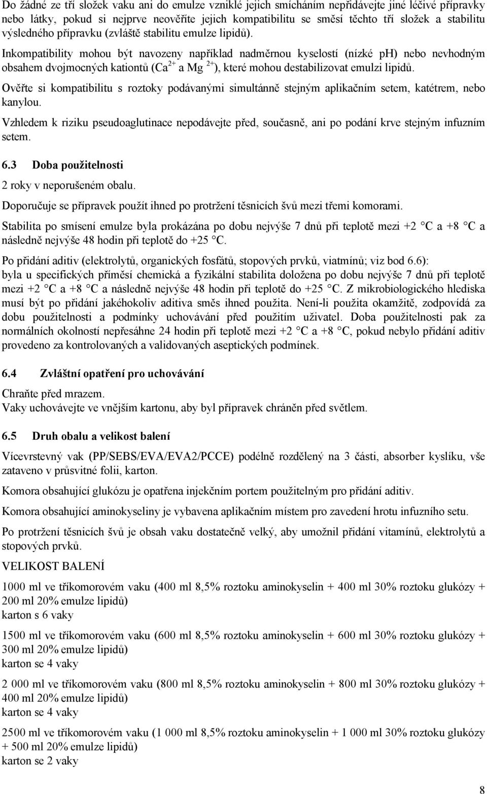 Inkompatibility mohou být navozeny například nadměrnou kyselostí (nízké ph) nebo nevhodným obsahem dvojmocných kationtů (Ca 2+ a Mg 2+ ), které mohou destabilizovat emulzi lipidů.