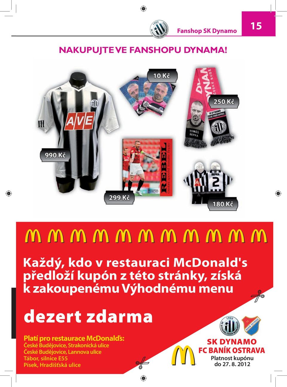 Výhodnému menu dezert zdarma Platí pro restaurace McDonalďs: České Budějovice,