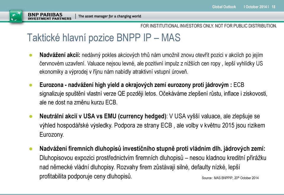 Eurozona - nadvážení high yield a okrajových zemí eurozony proti jádrovým : ECB signalizuje spuštění vlastní verze QE později letos.