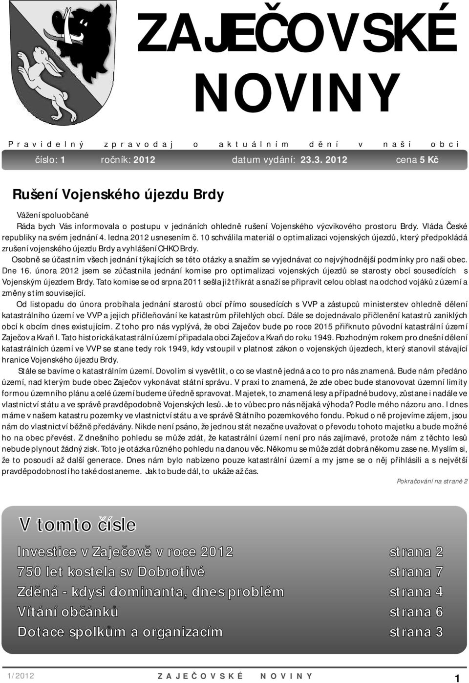 Vláda České republiky na svém jednání 4. ledna 2012 usnesením č. 10 schválila materiál o optimalizaci vojenských újezdů, který předpokládá zrušení vojenského újezdu Brdy a vyhlášení CHKO Brdy.