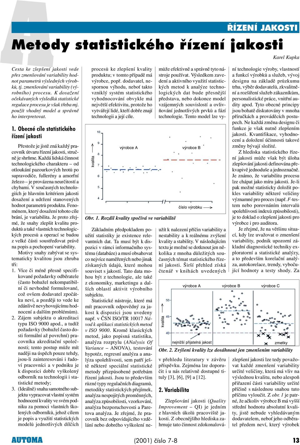 . Obecné cíle statistického øízení jakosti Pøestože je jistì zná každý pracovník útvaru øízení jakosti, struènì je shròme.