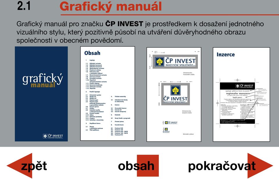 Obsah Inzerce 1 Logotyp 1.1. Základní varianta 1.2. Základní barevnost 1.3. Základní barevnost 1.4. Zjednodu ená varianta 1.5. Pomûrové schéma 1.6. Ochranná zóna a minimální velikost 1.7.