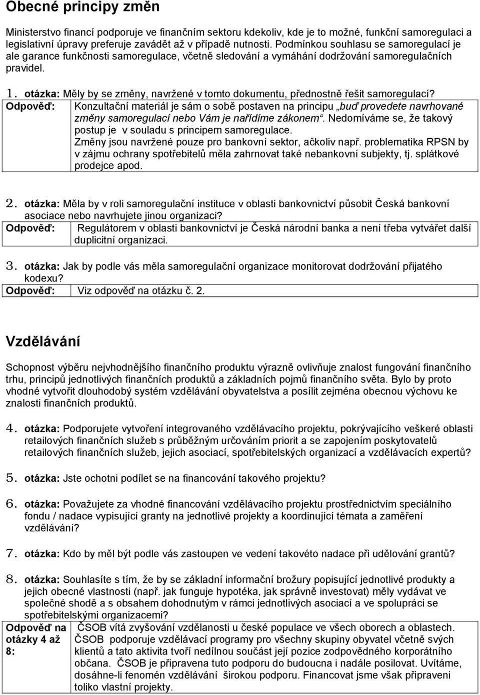 otázka: Měly by se změny, navržené v tomto dokumentu, přednostně řešit samoregulací?