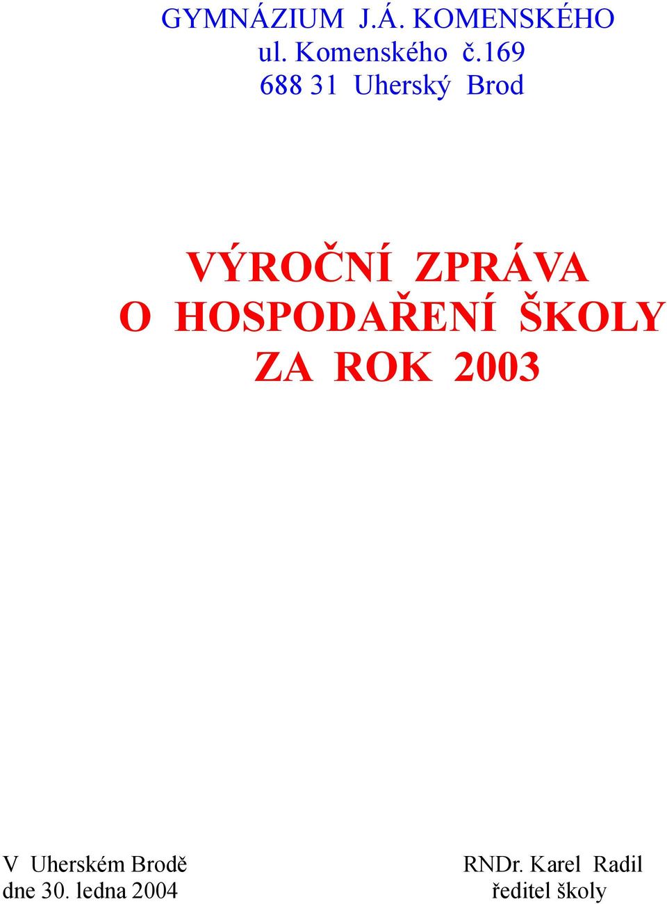 HOSPODAŘENÍ ŠKOLY ZA ROK 2003 V Uherském