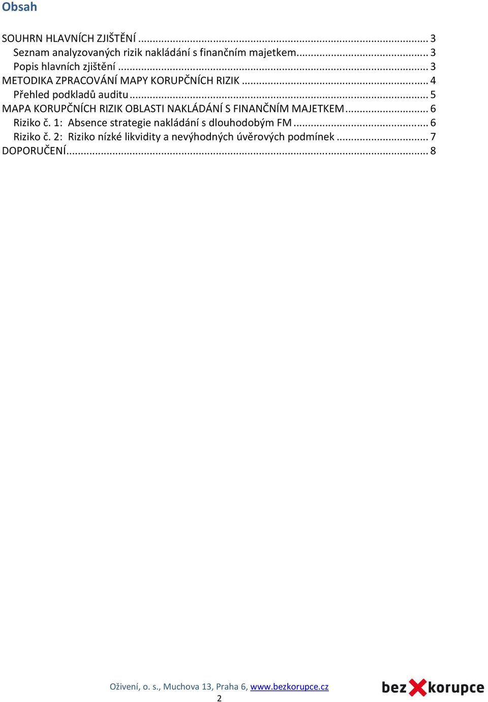 .. 5 MAPA KORUPČNÍCH RIZIK OBLASTI NAKLÁDÁNÍ S FINANČNÍM MAJETKEM... 6 Riziko č.