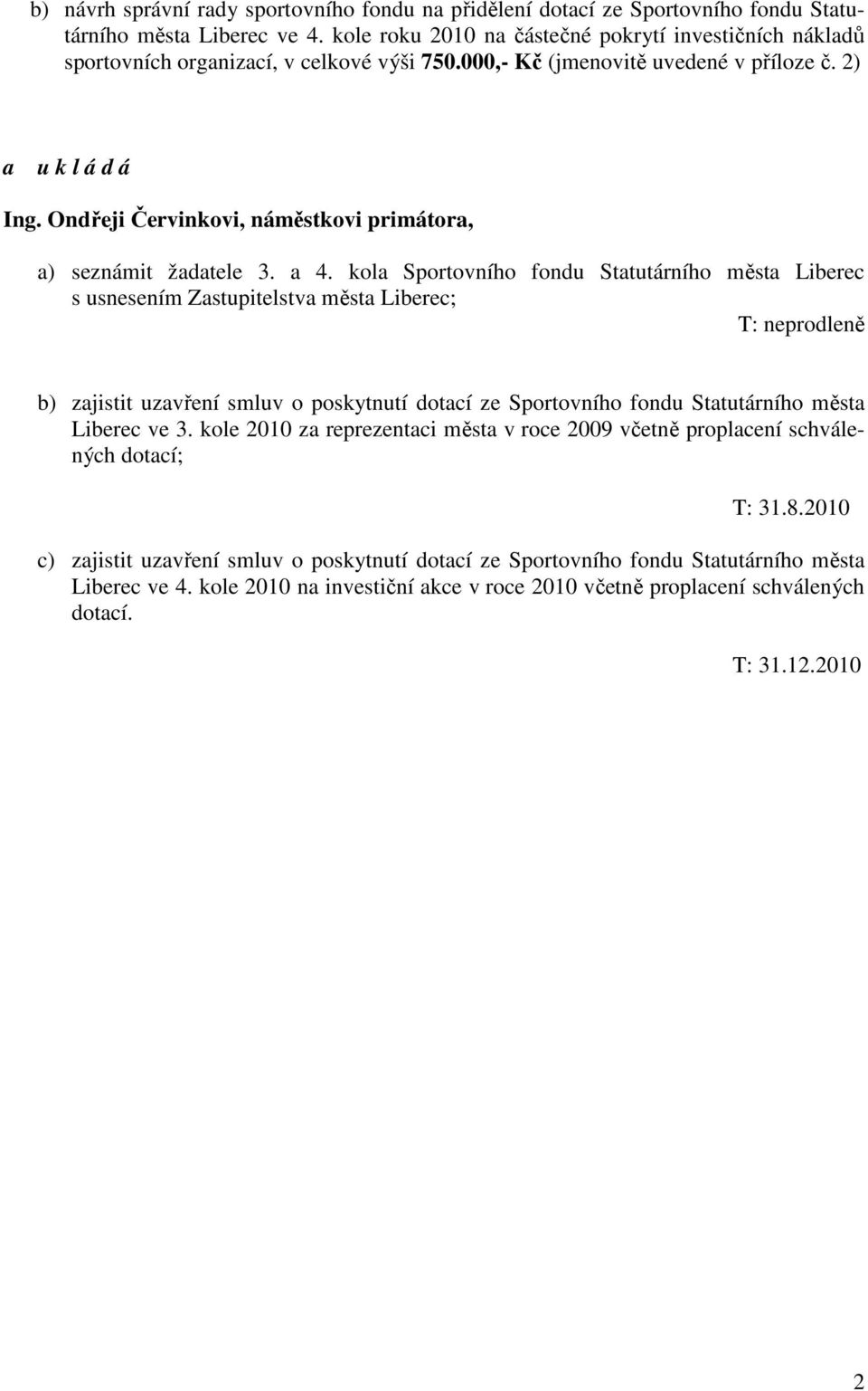 Ondřeji Červinkovi, náměstkovi primátora, a) seznámit žadatele 3. a 4.