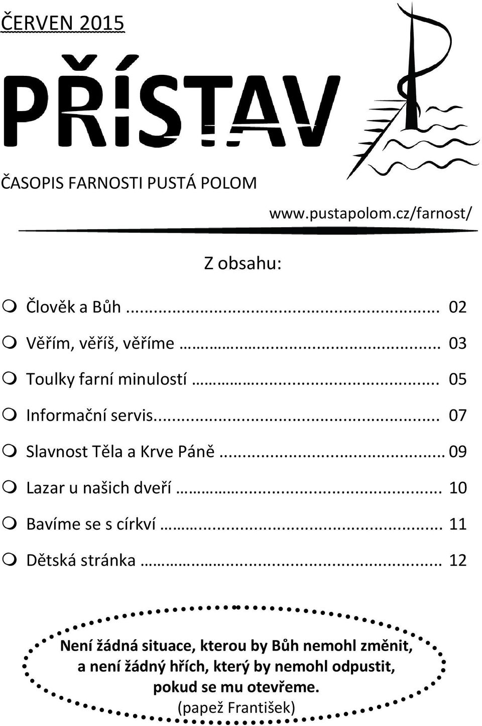 .. 07 Slavnost Těla a Krve Páně... 09 Lazar u našich dveří... 10 Bavíme se s církví... 11 Dětská stránka.