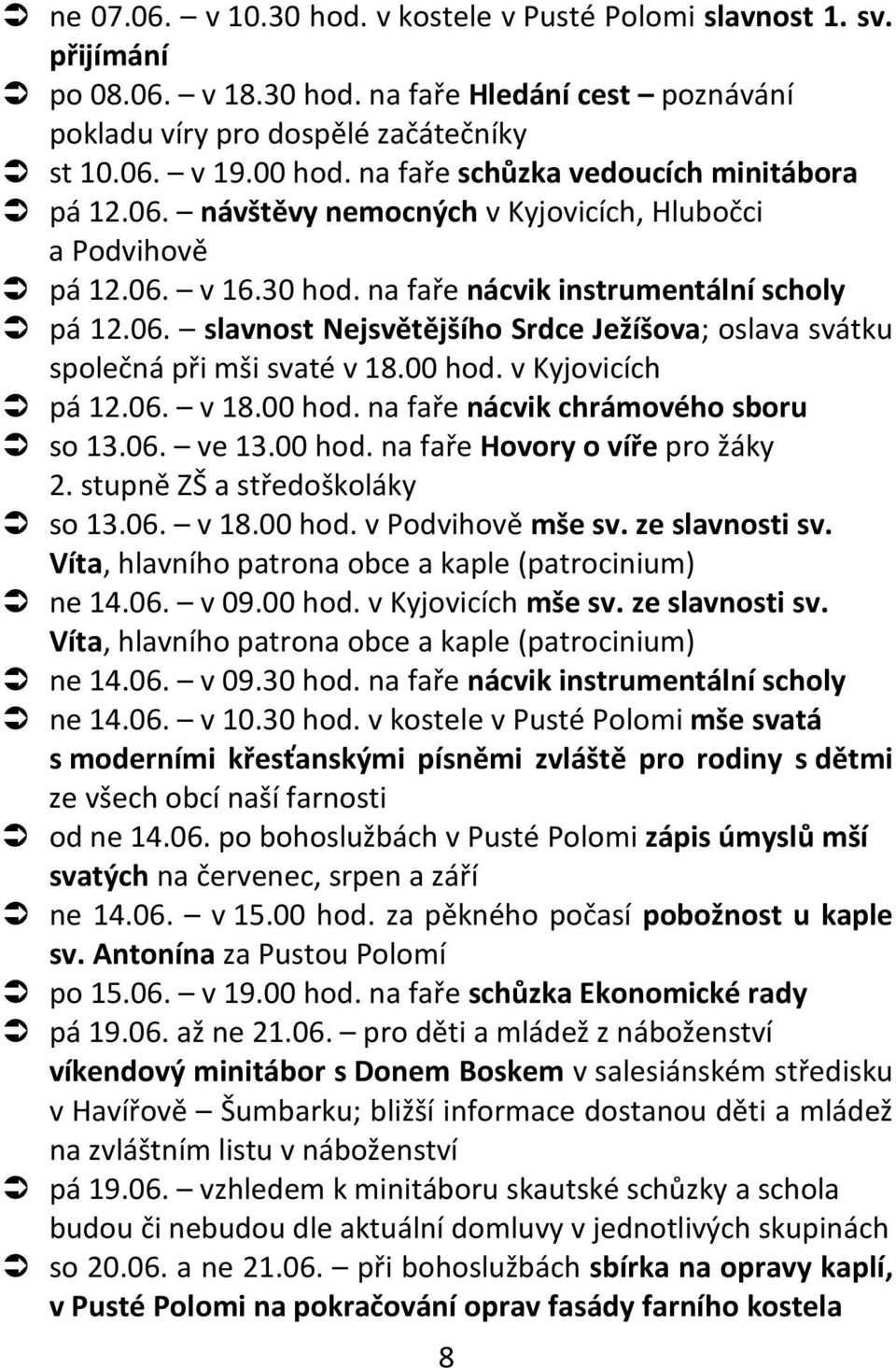 00 hod. v Kyjovicích pá 12.06. v 18.00 hod. na faře nácvik chrámového sboru so 13.06. ve 13.00 hod. na faře Hovory o víře pro žáky 2. stupně ZŠ a středoškoláky so 13.06. v 18.00 hod. v Podvihově mše sv.