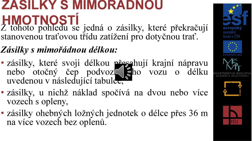 Zásilky s mimořádnou délkou: zásilky, které svoji délkou přesahují krajní nápravu nebo otočný čep