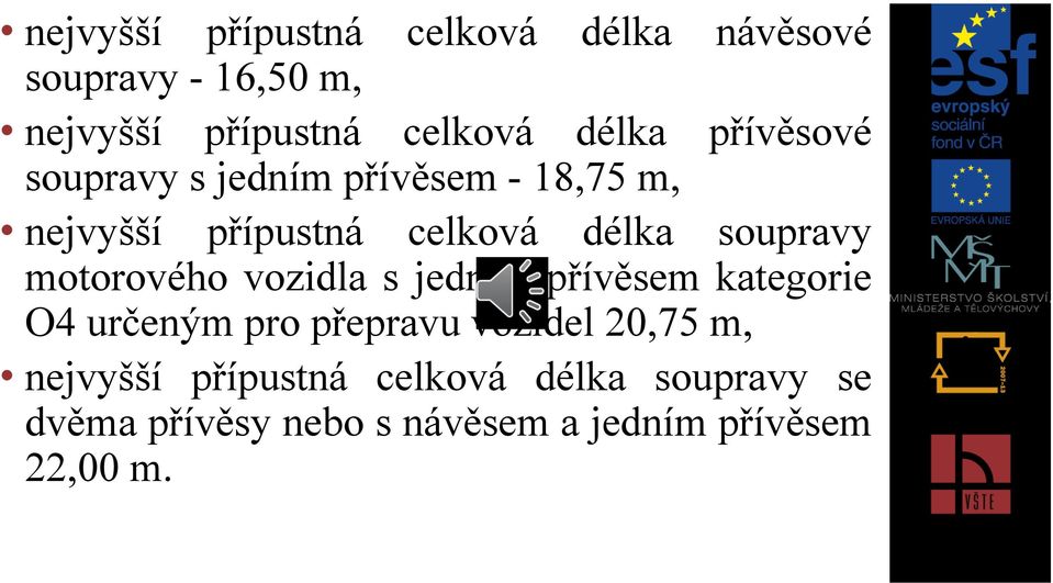 soupravy motorového vozidla s jedním přívěsem kategorie O4 určeným pro přepravu vozidel 20,75