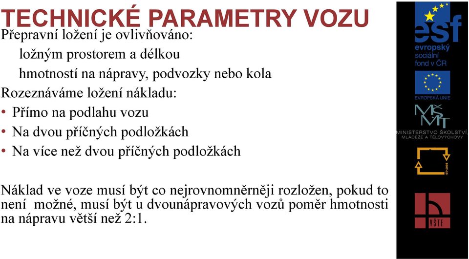 podložkách Na více než dvou příčných podložkách Náklad ve voze musí být co nejrovnomněrněji