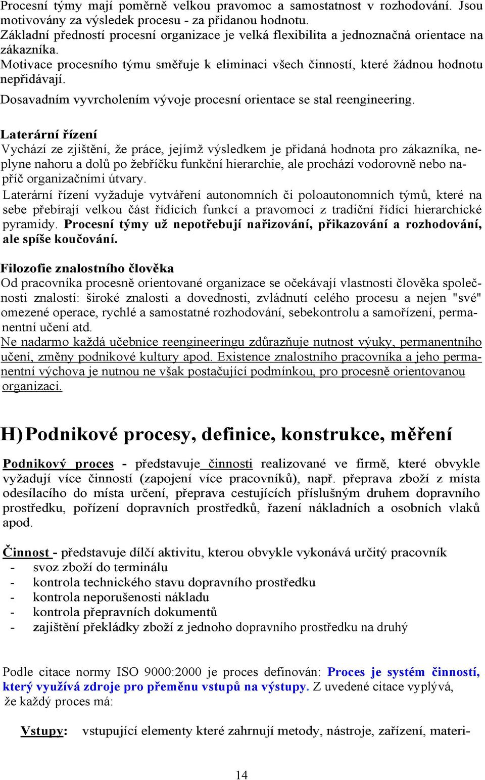 Dosavadním vyvrcholením vývoje procesní orientace se stal reengineering.