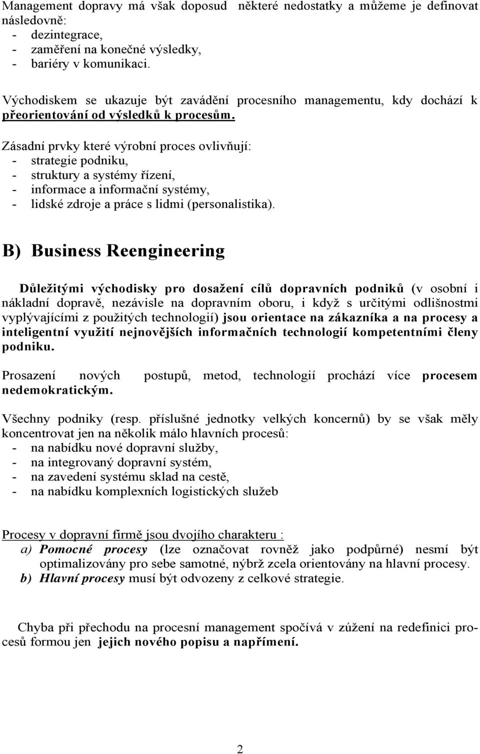 Zásadní prvky které výrobní proces ovlivňují: - strategie podniku, - struktury a systémy řízení, - informace a informační systémy, - lidské zdroje a práce s lidmi (personalistika).