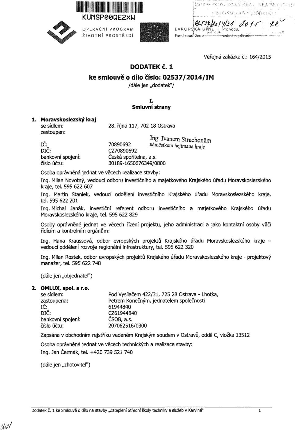 Ive Strhl 70890692 áěstke hejt krje Z70890692 Česká spřtel,.s. 0189-165067649/0800 sb právěá jedt ve věeh lze stvby: Veřejá zkázk č.: 164/2015 Ig.