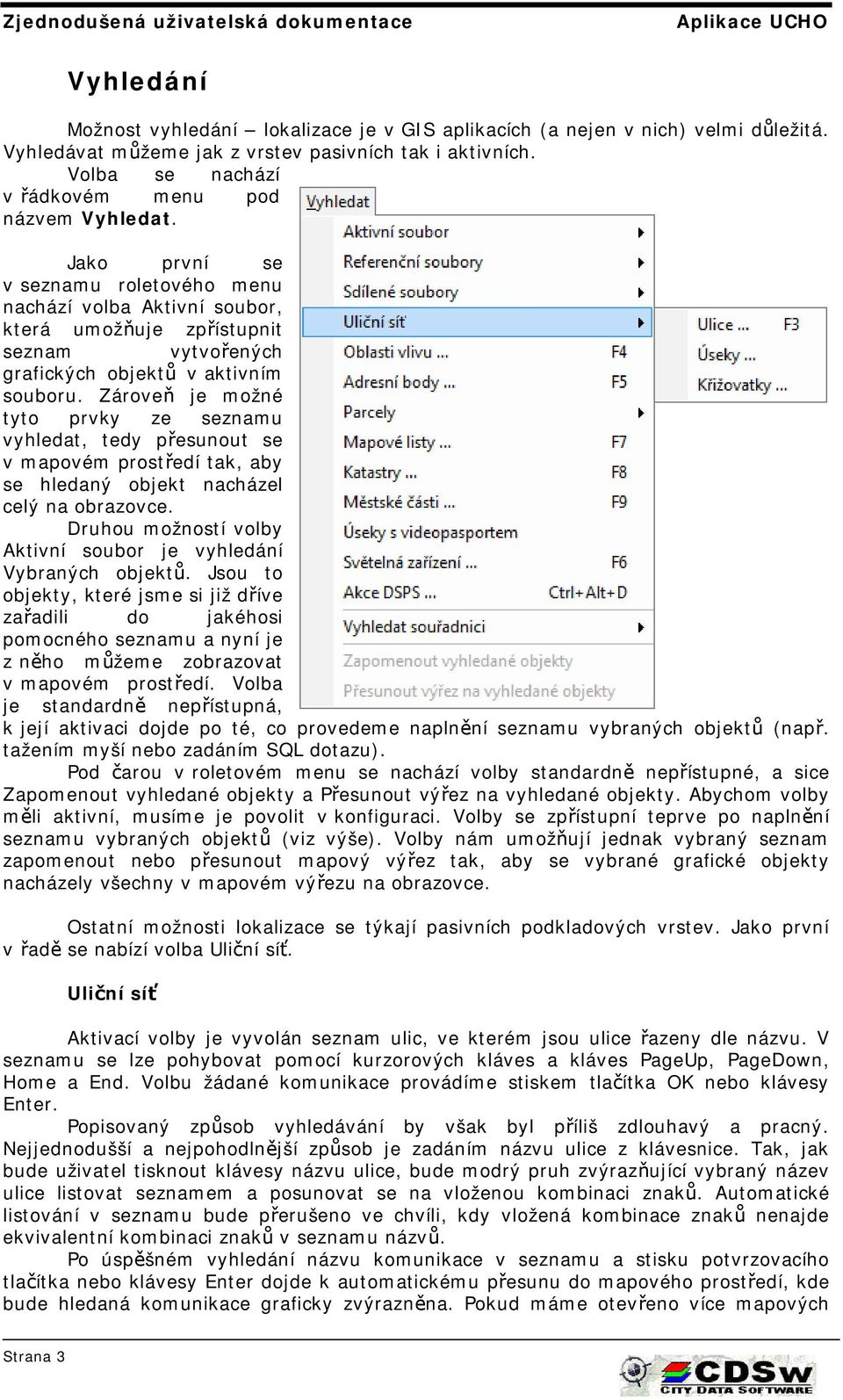 Jako první se v seznamu roletového menu nachází volba Aktivní soubor, která umožňuje zpřístupnit seznam vytvořených grafických objektů v aktivním souboru.