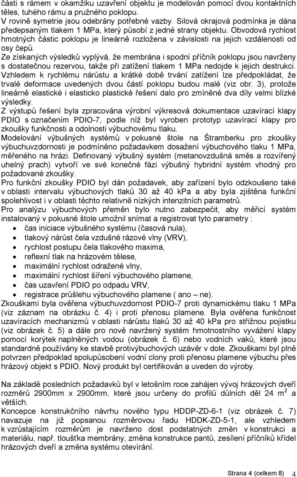 Obvodová rychlost hmotných částic poklopu je lineárně rozložena v závislosti na jejich vzdálenosti od osy čepů.