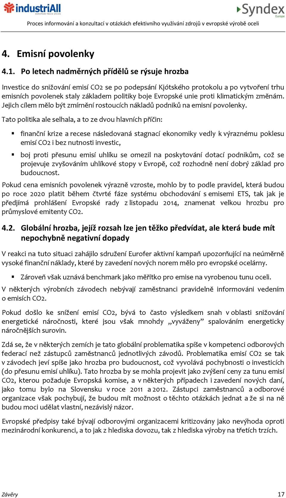 proti klimatickým změnám. Jejich cílem mělo být zmírnění rostoucích nákladů podniků na emisní povolenky.