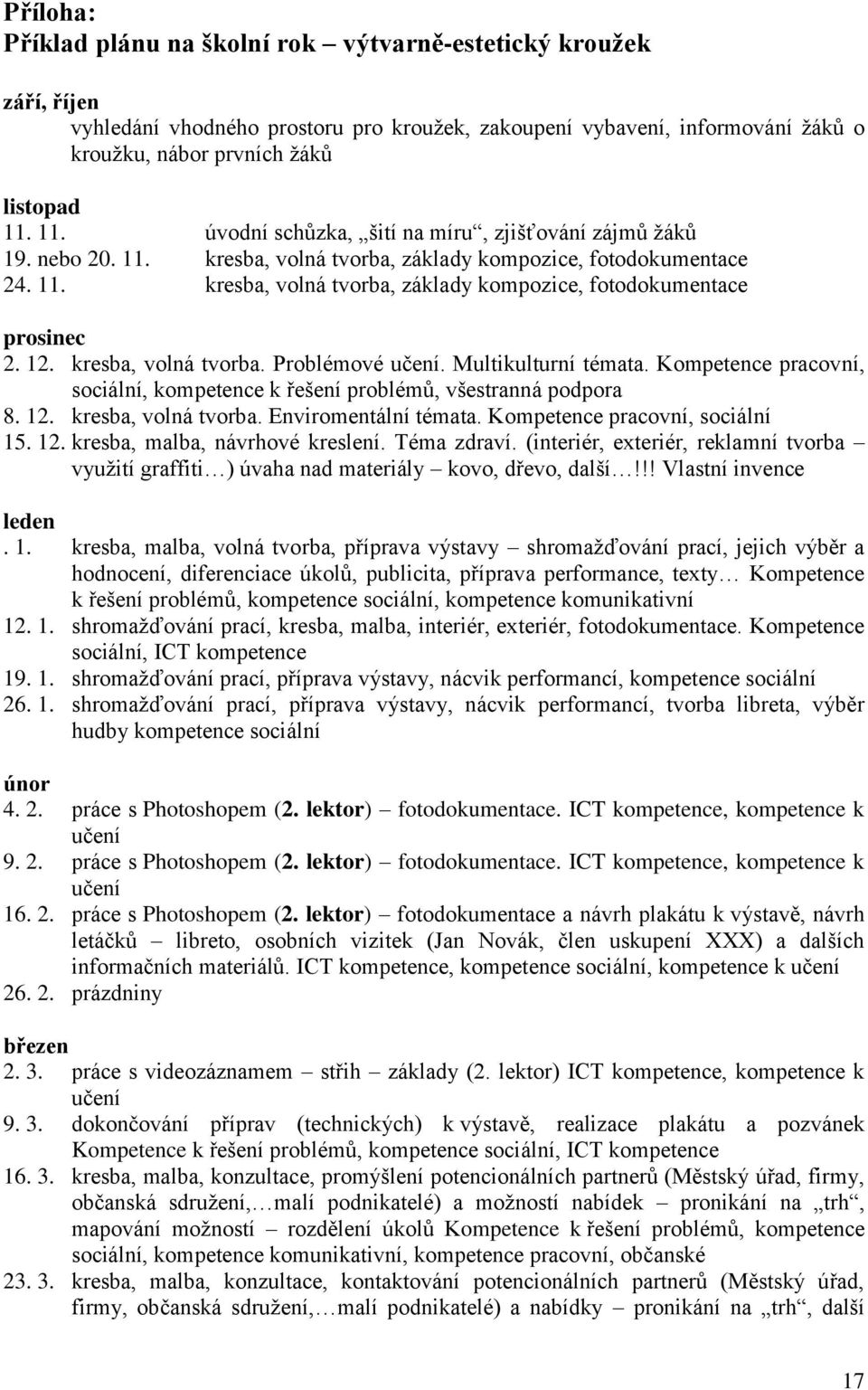 12. kresba, volná tvorba. Problémové učení. Multikulturní témata. Kompetence pracovní, sociální, kompetence k řešení problémů, všestranná podpora 8. 12. kresba, volná tvorba. Enviromentální témata.