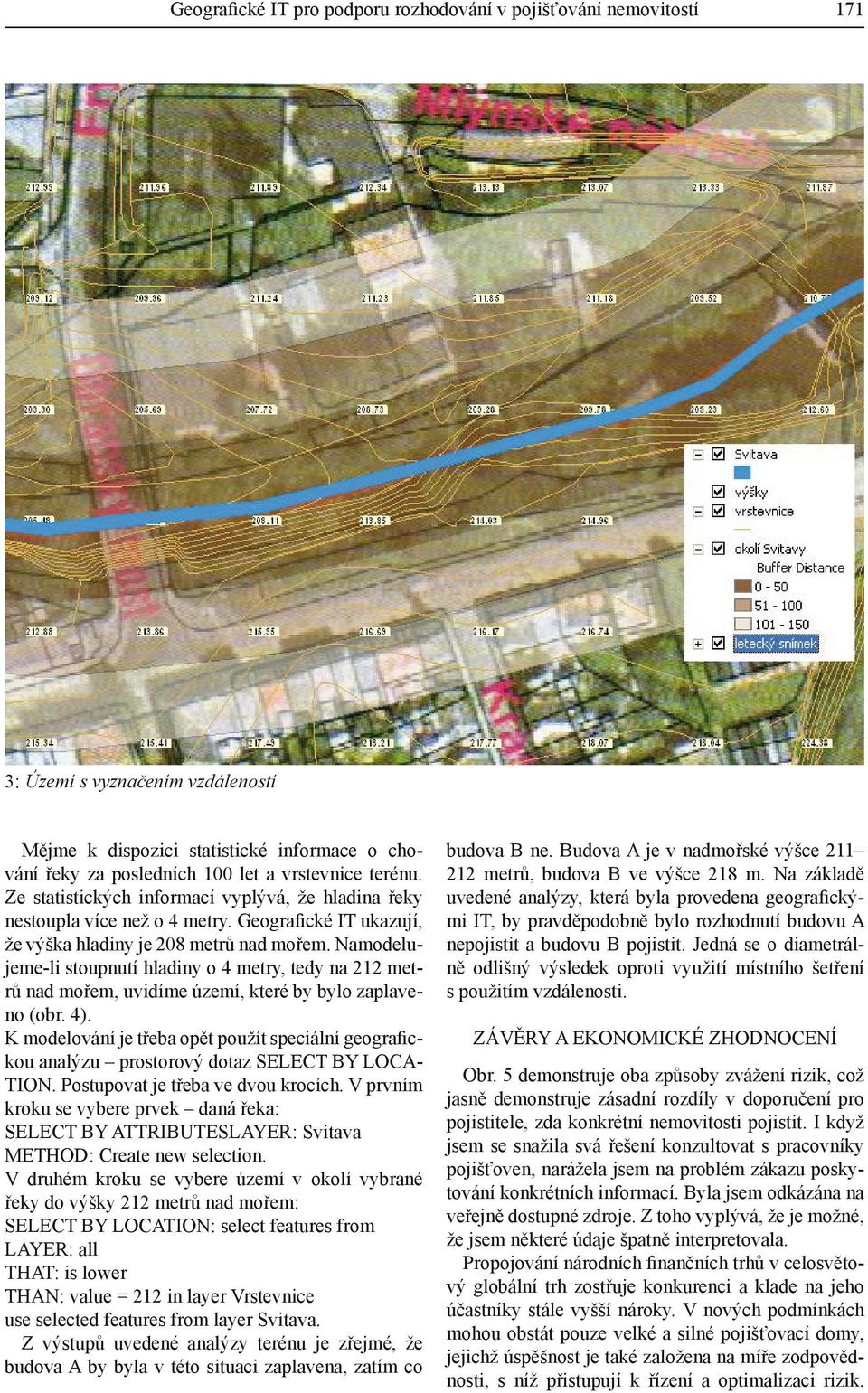 Namodelujeme-li stoupnutí hladiny o 4 metry, tedy na 212 metrů nad mořem, uvidíme území, které by bylo zaplaveno (obr. 4).