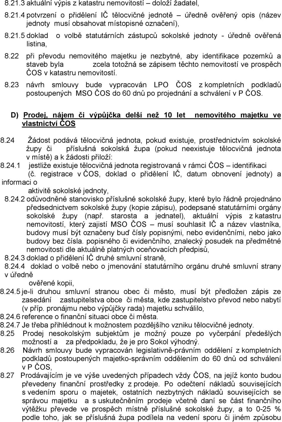 23 návrh smlouvy bude vypracován LPO ČOS z kompletních podkladů postoupených MSO ČOS do 60 dnů po projednání a schválení v P ČOS.