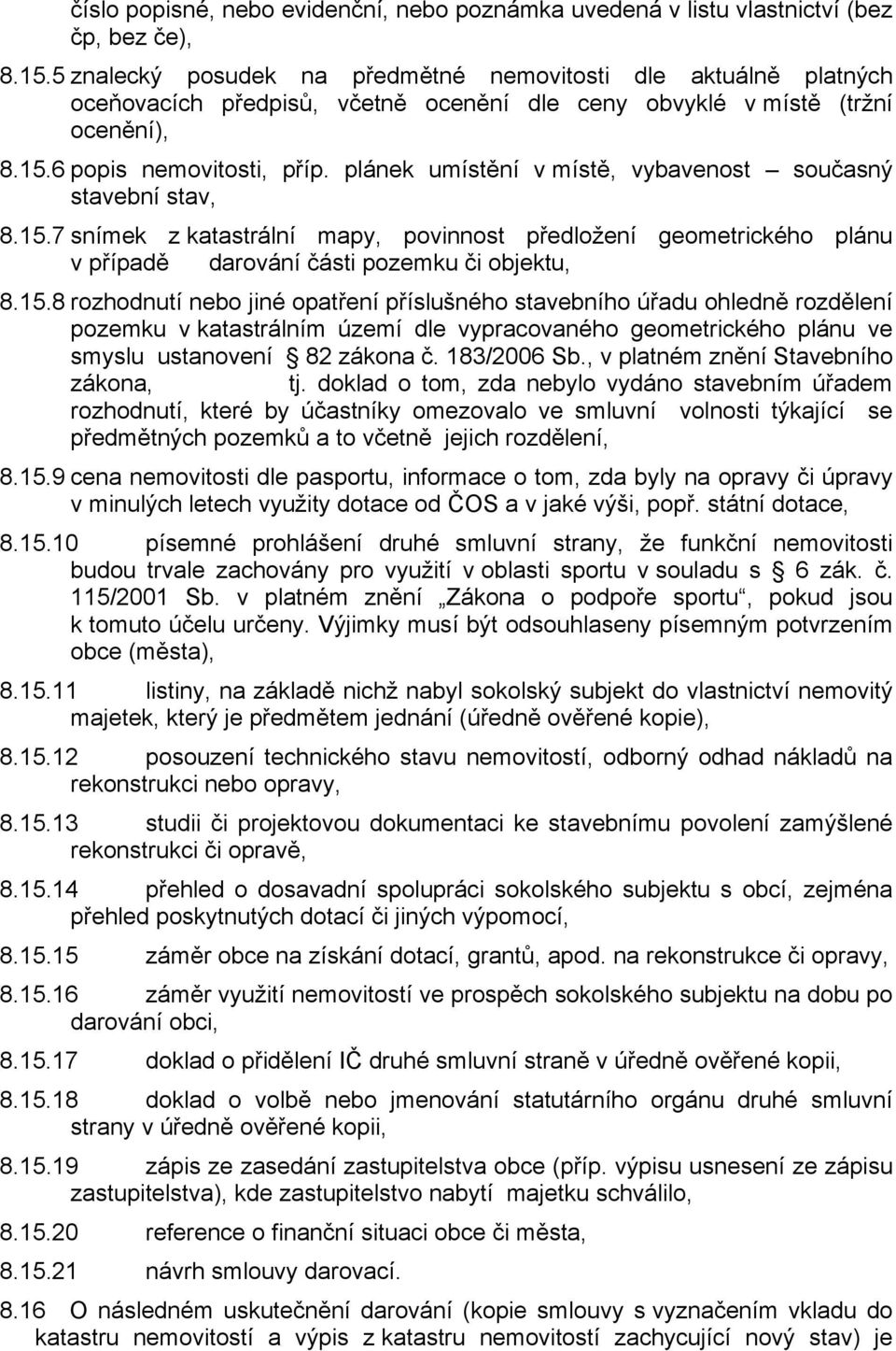 plánek umístění v místě, vybavenost současný stavební stav, 8.15.