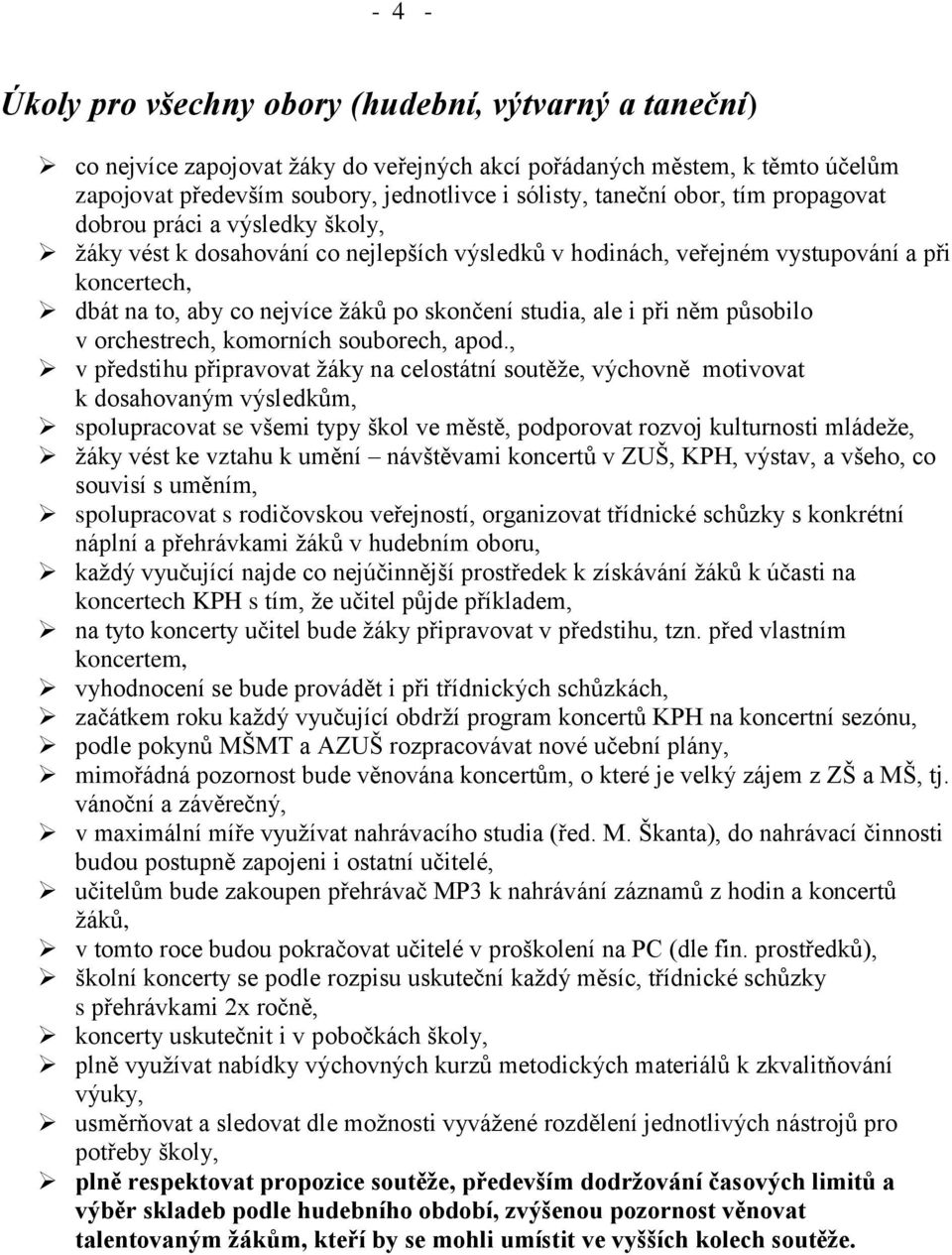 studia, ale i při něm působilo v orchestrech, komorních souborech, apod.