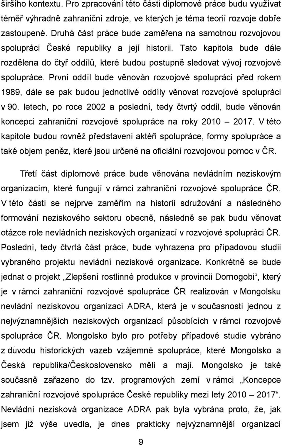 Tato kapitola bude dále rozdělena do čtyř oddílů, které budou postupně sledovat vývoj rozvojové spolupráce.