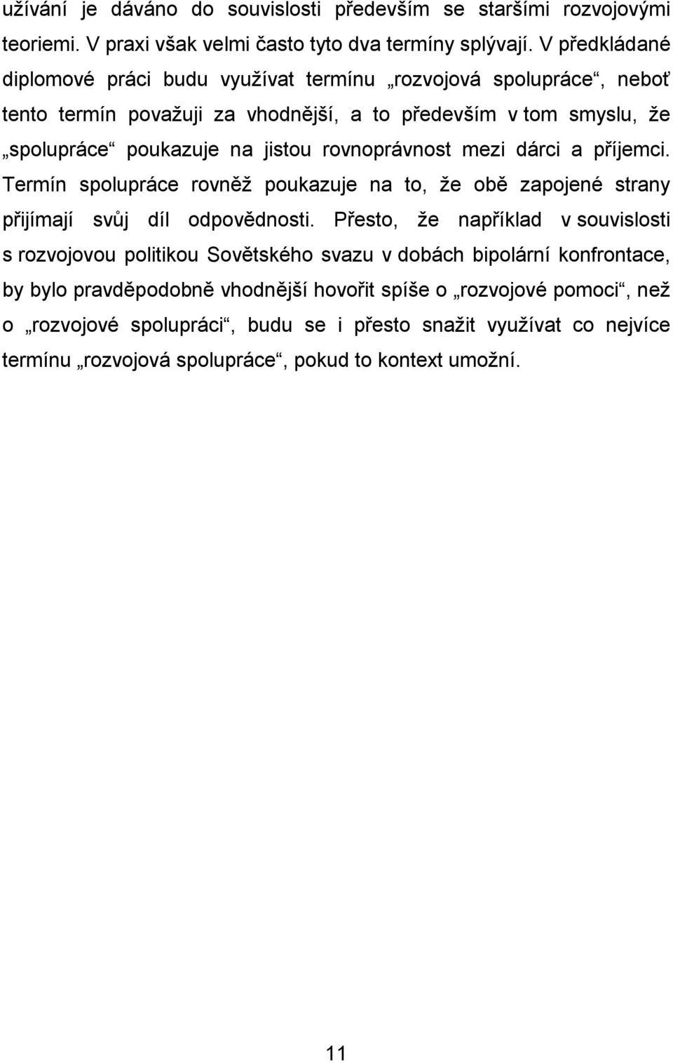 rovnoprávnost mezi dárci a příjemci. Termín spolupráce rovněž poukazuje na to, že obě zapojené strany přijímají svůj díl odpovědnosti.