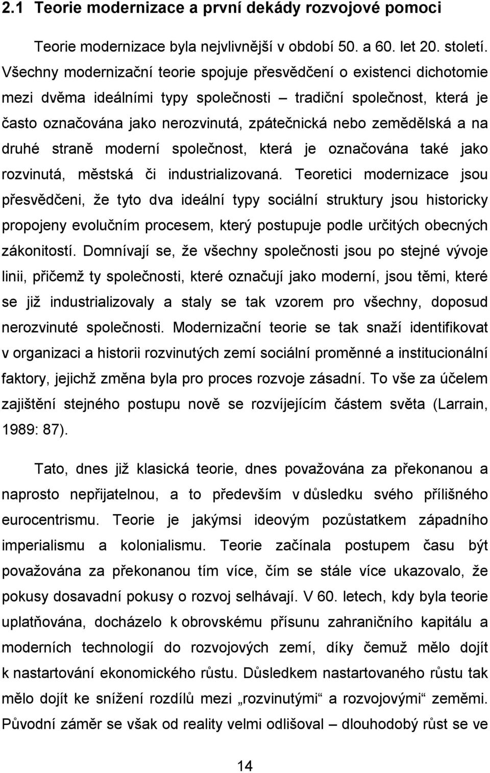 zemědělská a na druhé straně moderní společnost, která je označována také jako rozvinutá, městská či industrializovaná.